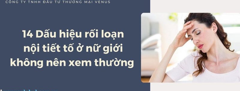 14 dấu hiệu rối loạn nội tiết tố điển hình nhất