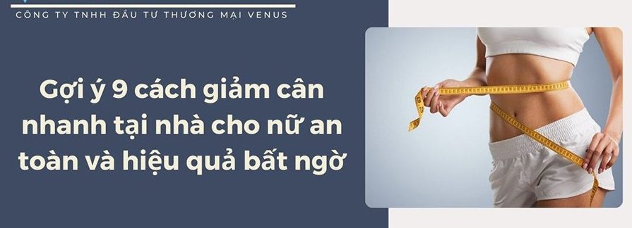 Gợi ý 10 cách giảm cân nhanh tại nhà cho nữ an toàn và hiệu quả bất ng1