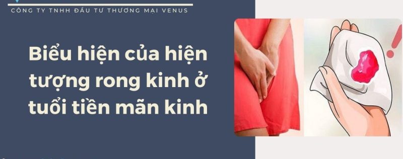 Hiện tượng rong kinh ở tuổi tiền mãn kinh