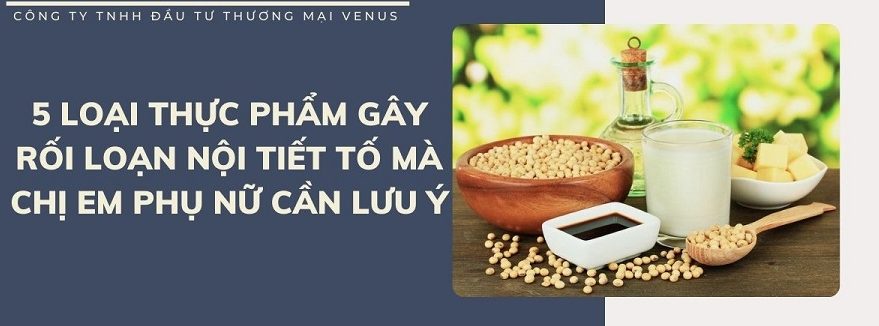 Thực phẩm gây rối loạn nội tiết tố