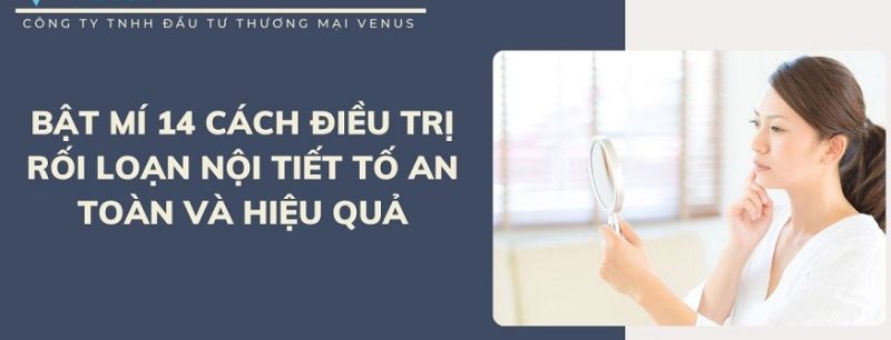 Cách điều trị rối loạn nội tiết tố hiệu quả và an toàn tại nhà