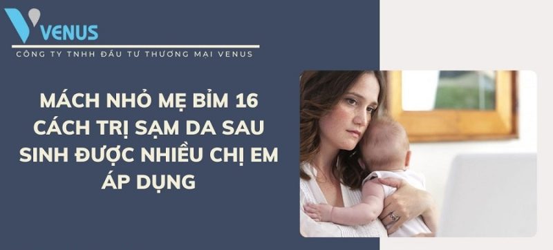 Hướng dẫn cách trị sạm da sau sinh cho mẹ