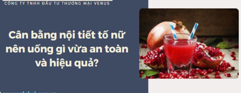 Cân bằng nội tiết tố nữ nên uống gì?