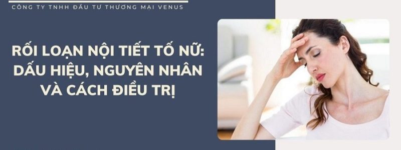 Rối loạn nội tiết tố nữ và cách điều trị