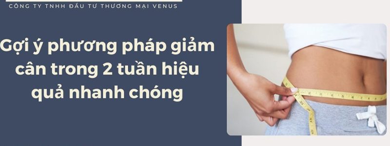 Gợi ý phương pháp giảm cân trong 2 tuần hiệu quả