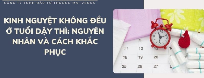 Cách khắc phục kinh nguyệt không đều ở tuổi dậy thì