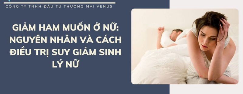 Suy giảm sinh lý nữ và cách điều trị hiệu quả