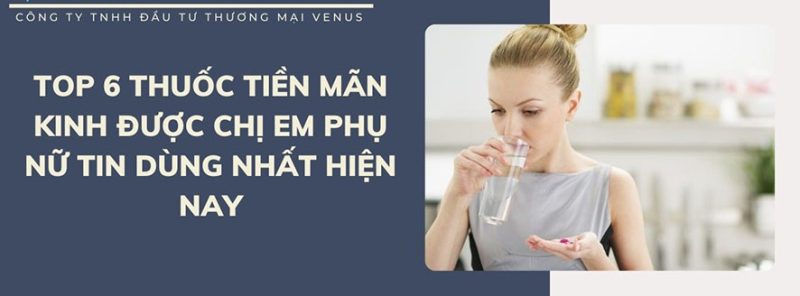 Các loại thuốc tiền mãn kinh trị dứt điểm các triệu chứng tiền mãn kinh