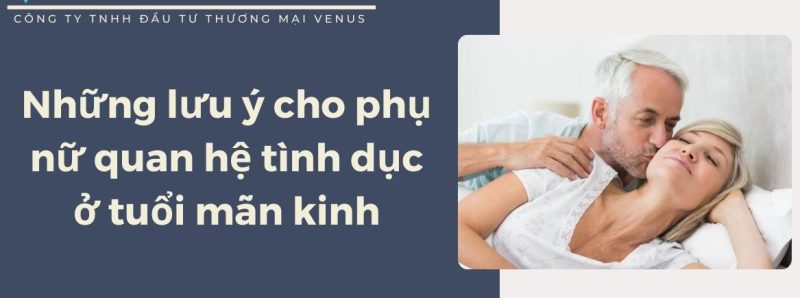 Những lưu ý cho phụ nữ quan hệ tình dục ở tuổi mãn kinh