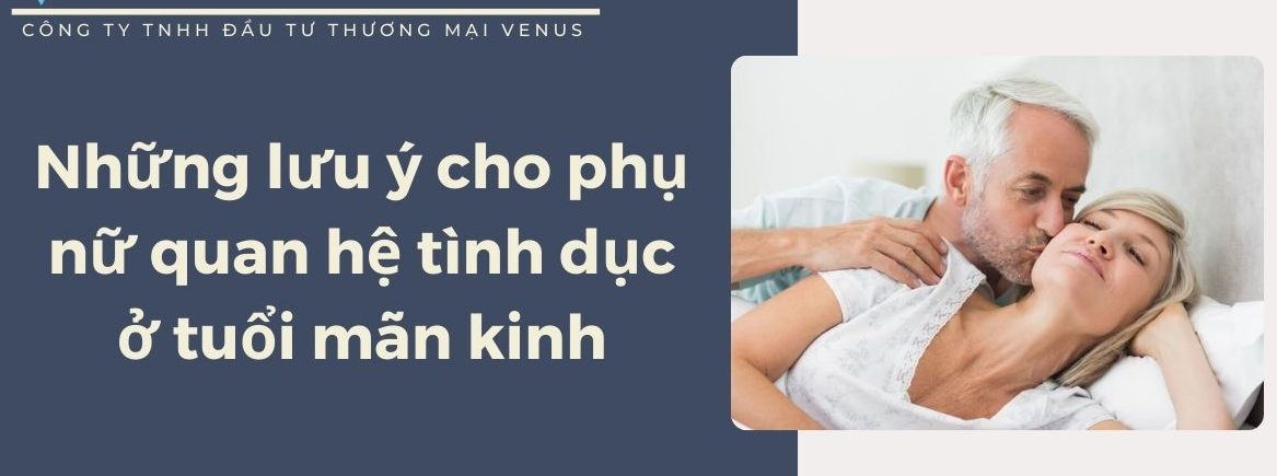 Phụ nữ quan hệ tình dục ở tuổi mãn kinh được không? Những điều lưu ý