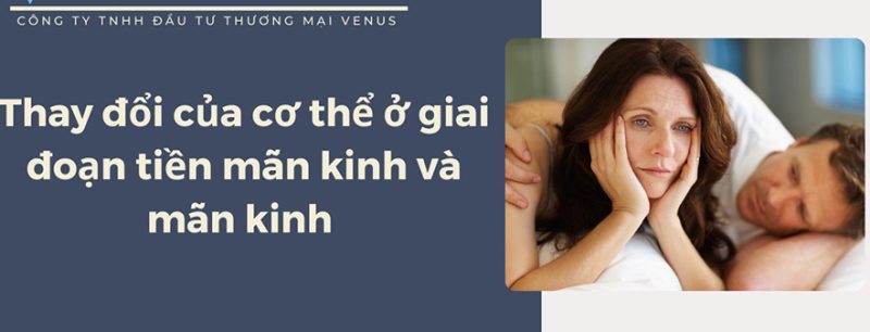 ơ thể trong giai đoạn tiền mãn kinh và mãn kinh;