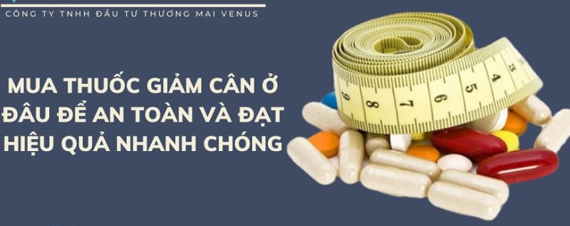 Thuốc giảm cân mua ở đâu để an toàn