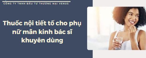 Có nên sử dụng thuốc nội tiết tố cho phụ nữ mãn kinh không?