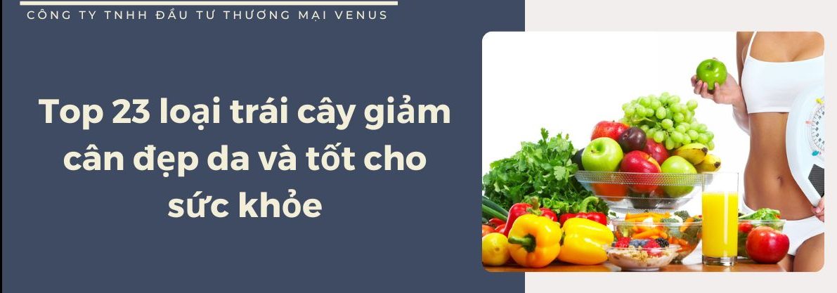 23 Loại trái cây giảm cân đẹp da hiệu quả nhất và tốt cho sức khỏe